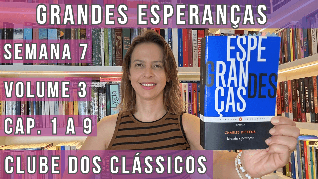 Grandes Esperanças: Semana 7 (Volume 3: cap. 1 a 9)